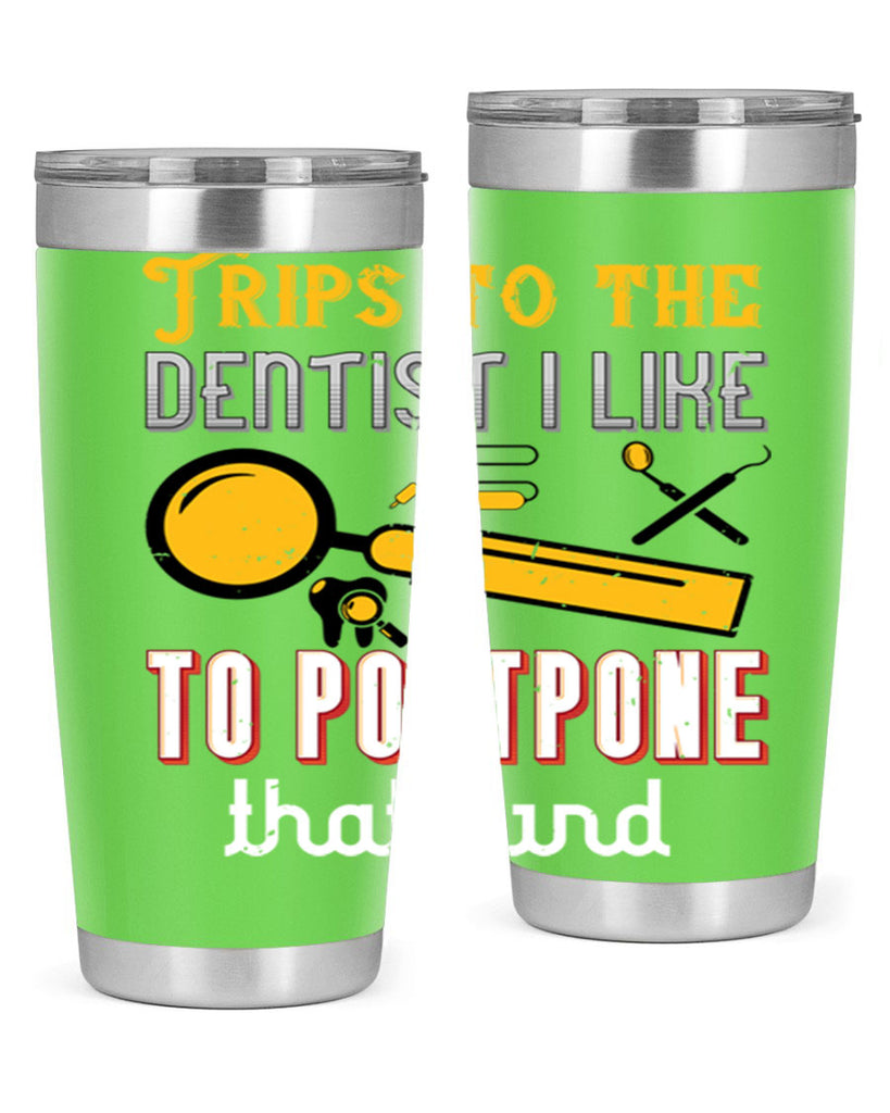 Trips to the dentist I like to postpone Style 11#- dentist- tumbler