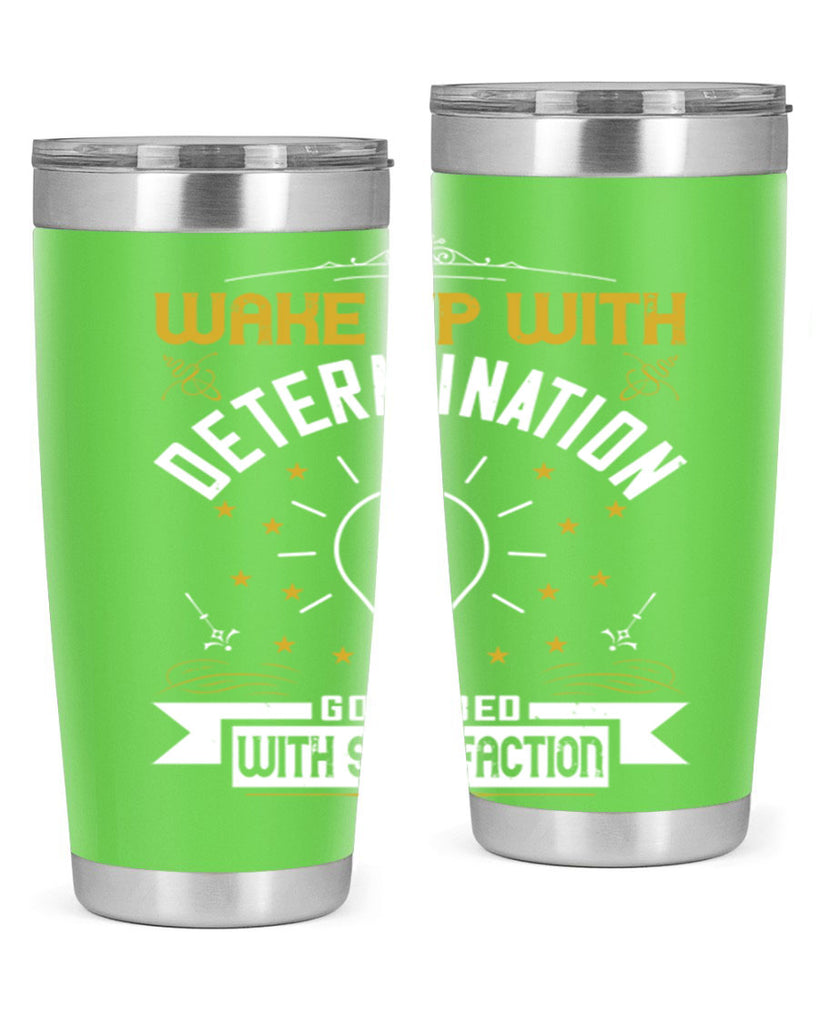 Wake up with determination Go to bed with satisfaction Style 7#- motivation- Tumbler