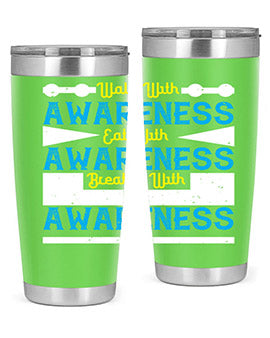 Walk with awareness Eat with awareness Breathe with awareness Style 9#- self awareness- Tumbler