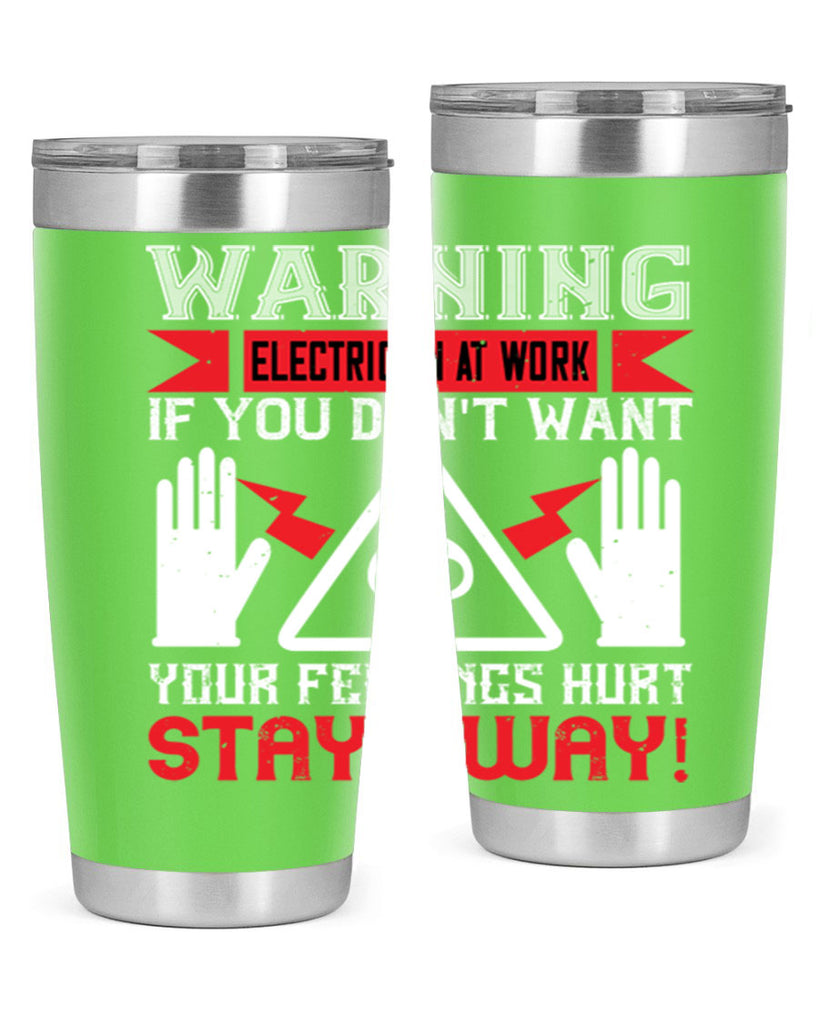 Warning electrician at work if you dont want your feelings hurt stay away Style 5#- electrician- tumbler