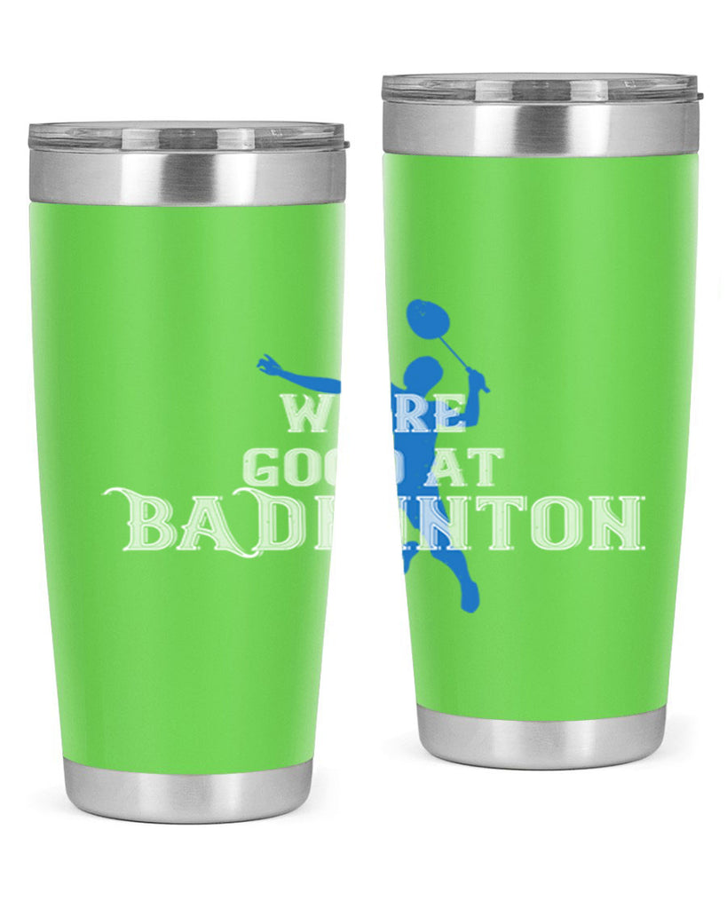 We’re GOOD at BADminton 1763#- badminton- Tumbler