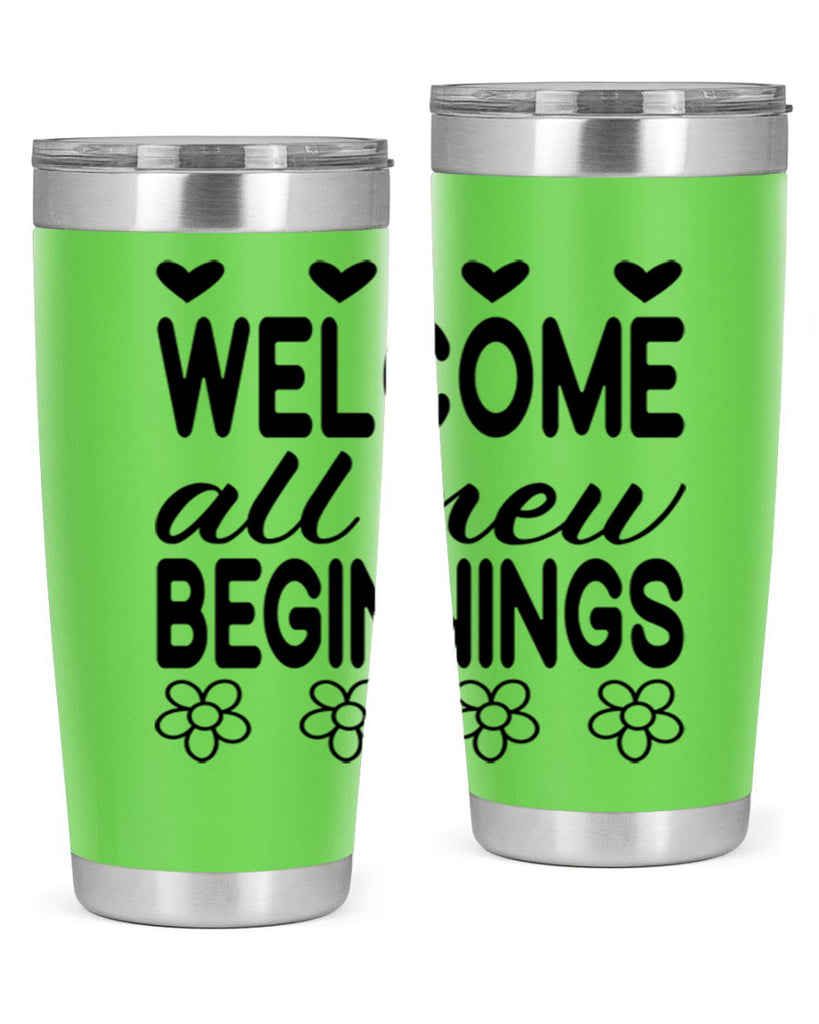 Welcome all new beginnings  593#- spring- Tumbler