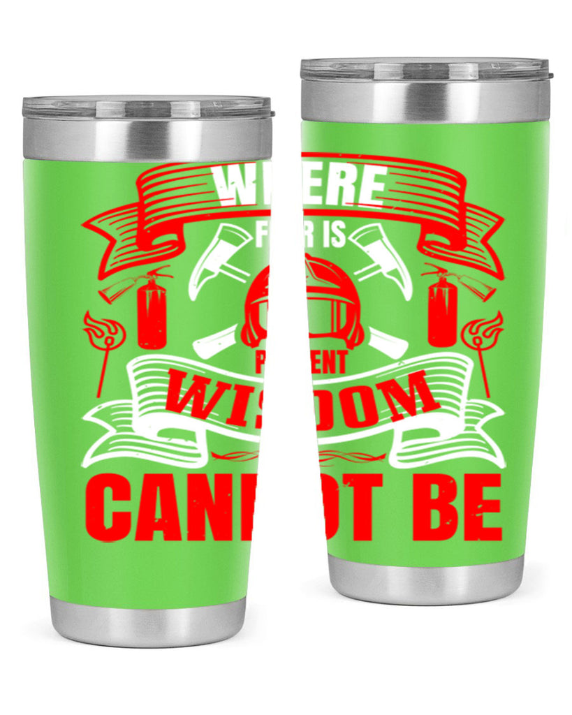 Where fear is present wisdom cannot be Style 6#- fire fighter- tumbler