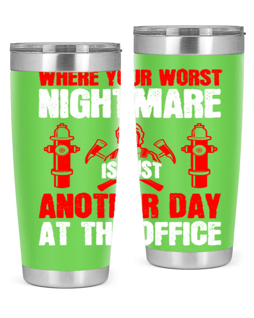 Where your worst nightmare is just another day at the office Style 4#- fire fighter- tumbler