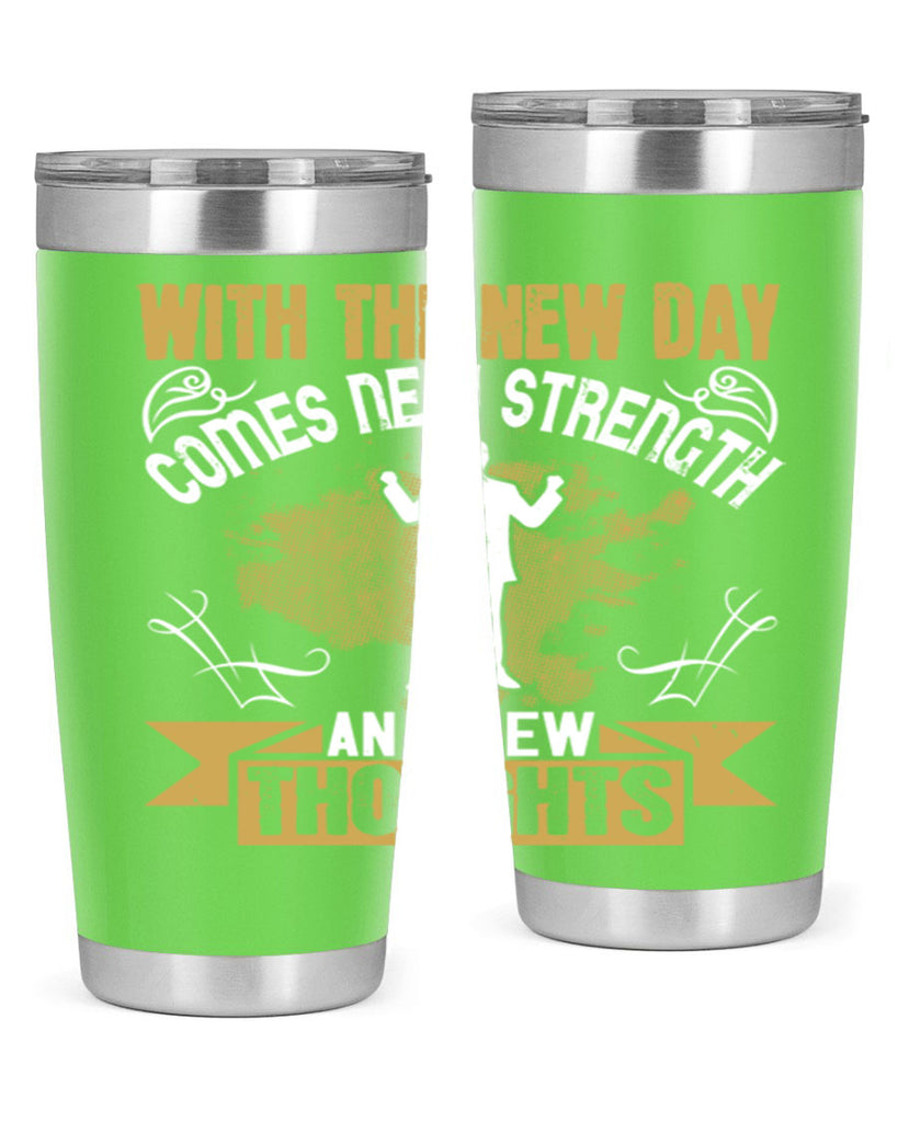 With the new day comes new strength and new thoughts Style 3#- motivation- Tumbler