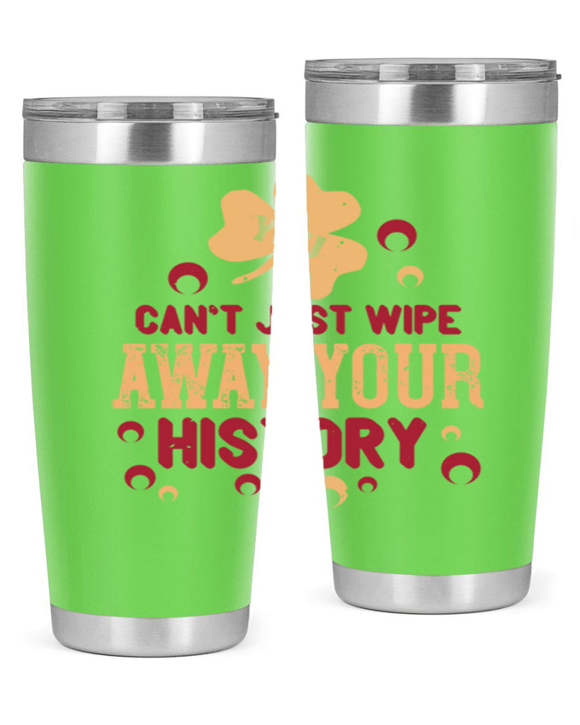 You cant just wipe away your history Style 12#- baby- Tumbler