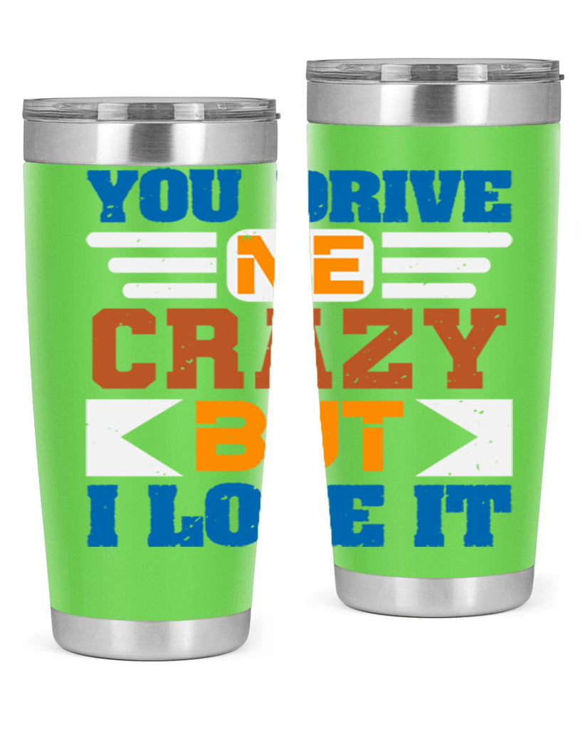 You drive me crazy but I love it Style 17#- Best Friend- Tumbler