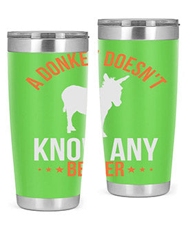 a donkey doesnt know any better Style 5#- donkey- Tumbler