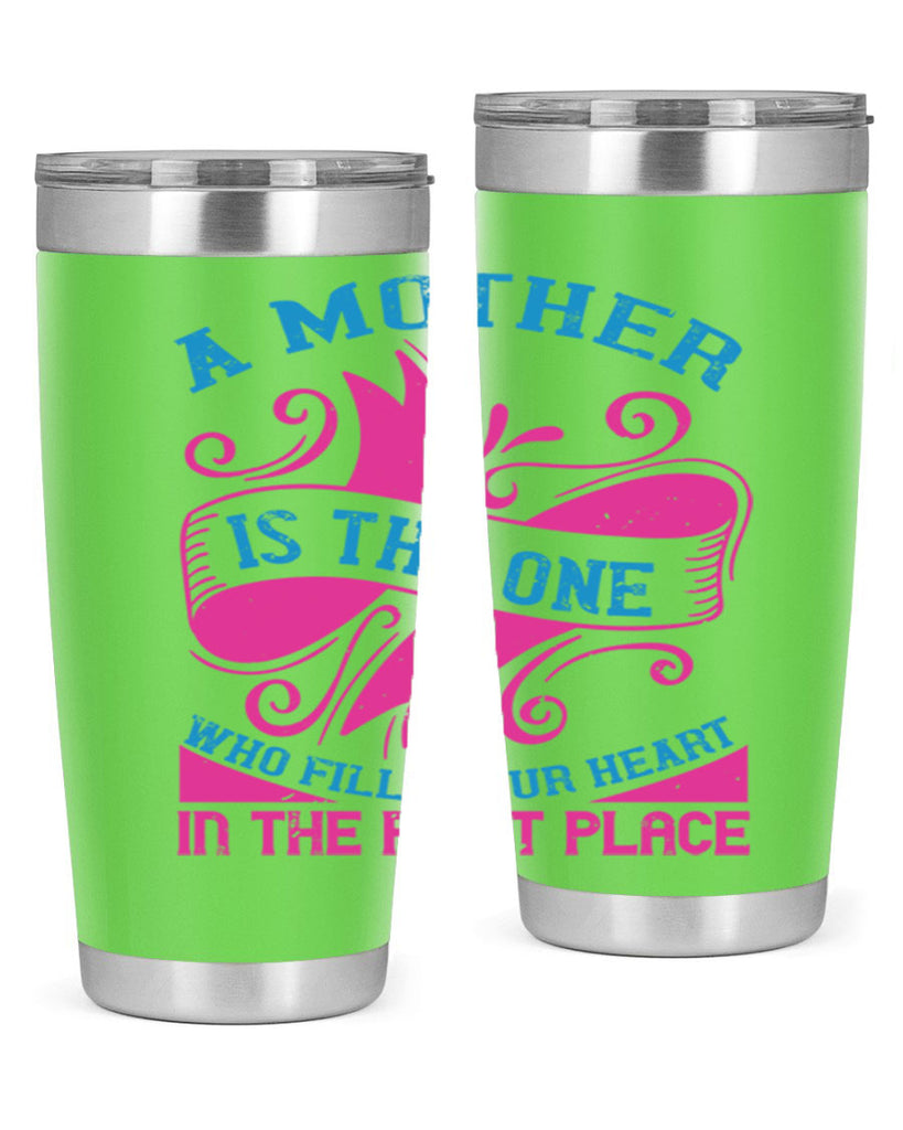 a mother is the one who fills your heart in the first place 241#- mom- Tumbler