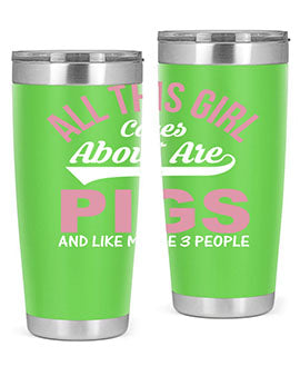 all this girl cares about are pigs and like maybe people Style 95#- pig- Tumbler