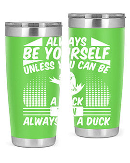 always Be Yourself Unless You Can Be A Duck Then Always Be A Duck Style 28#- duck- Tumbler