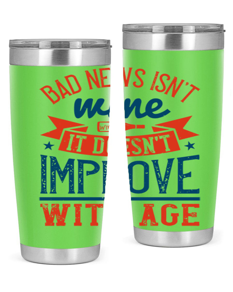 bad news isnt wine it doesnt improve with age 103#- wine- Tumbler