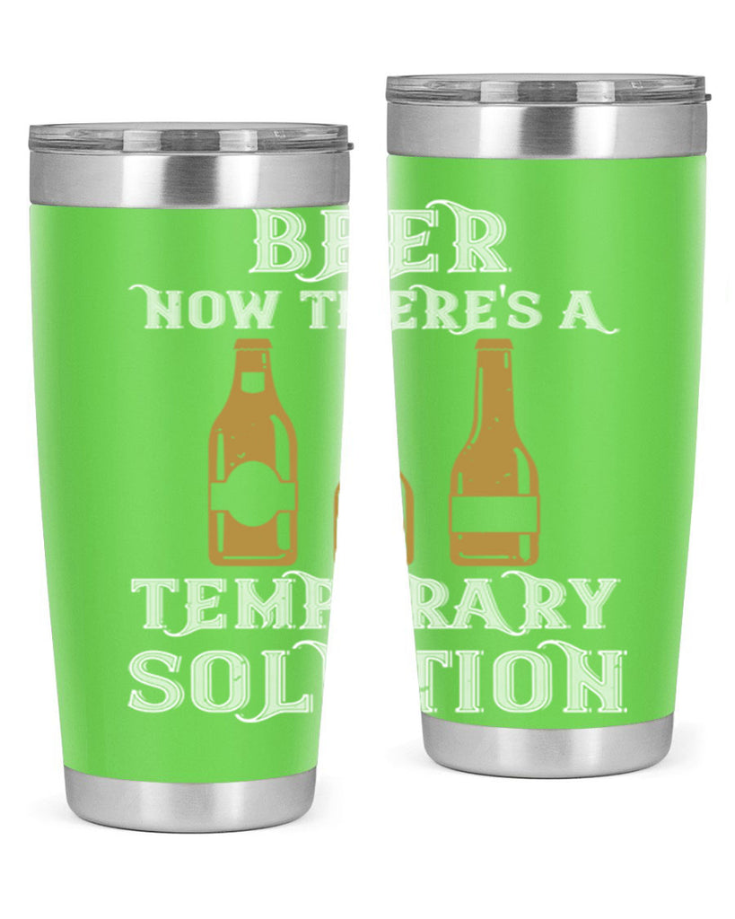 beer now theres a temporary solution 100#- beer- Tumbler