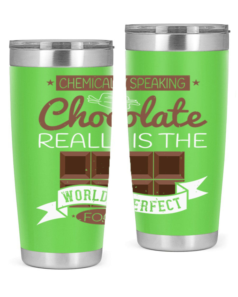 chemically speaking chocolate really is the worlds perfect food 1#- chocolate- Tumbler