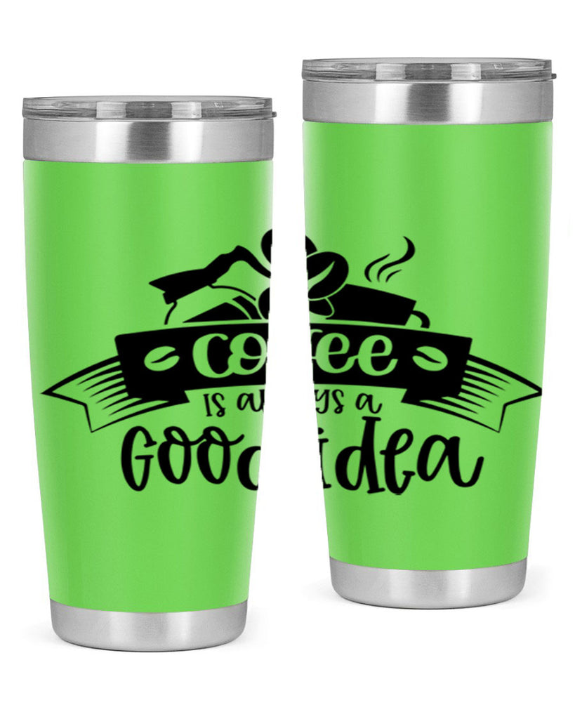 coffe is always a good idea 181#- coffee- Tumbler