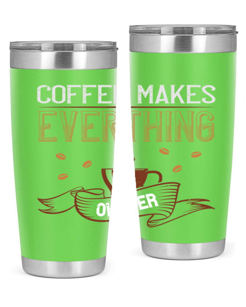 coffe makes everythink okeyer 194#- coffee- Tumbler