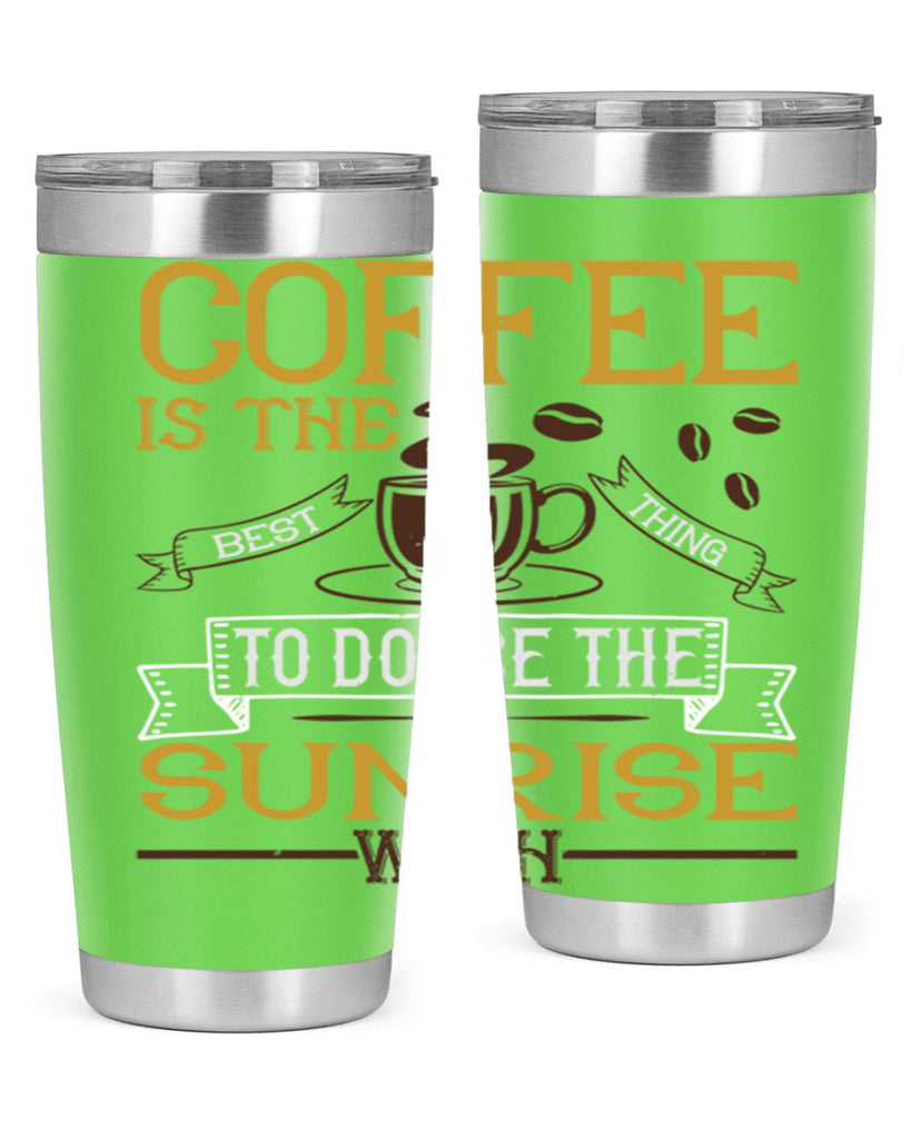 coffee is the best thing to douse the sunrise with 280#- coffee- Tumbler