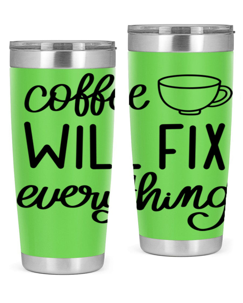 coffee will fix everything 135#- coffee- Tumbler