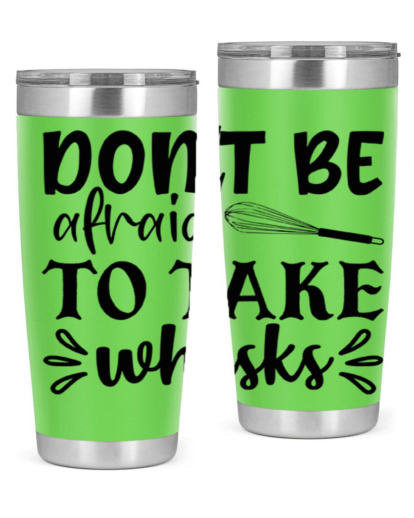 dont be afraid to take whisks 113#- kitchen- Tumbler
