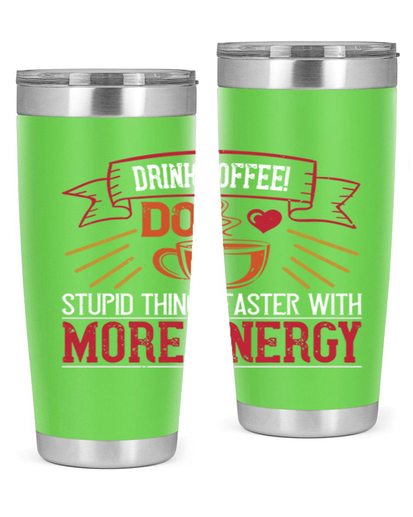 drink coffee do stupid things faster with more energy 267#- coffee- Tumbler