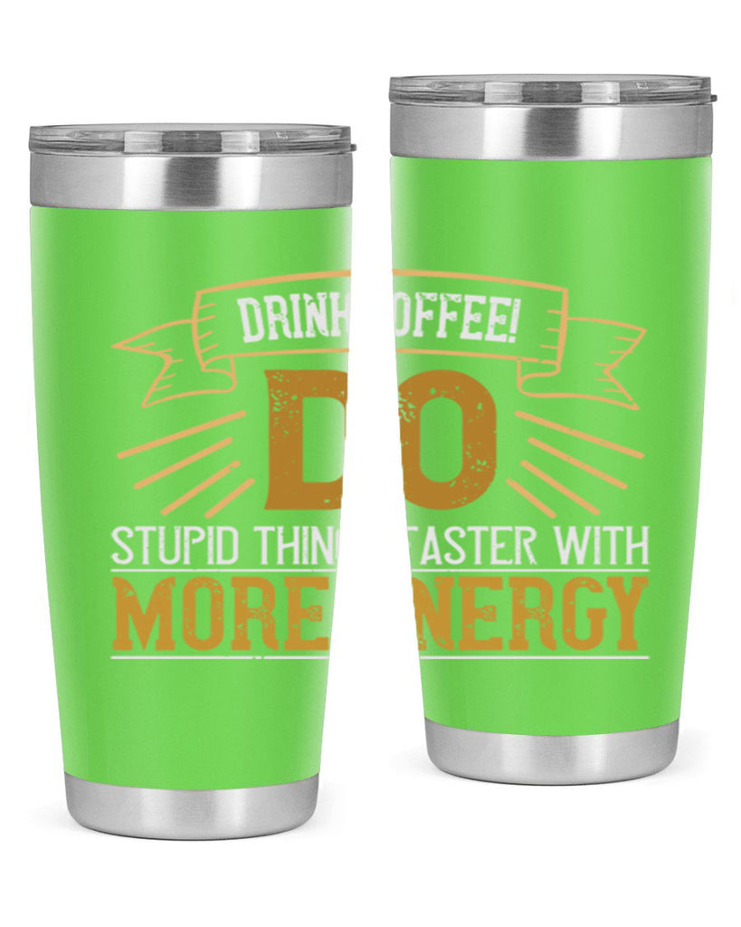 drink coffee do stupid things faster with more energy 268#- coffee- Tumbler