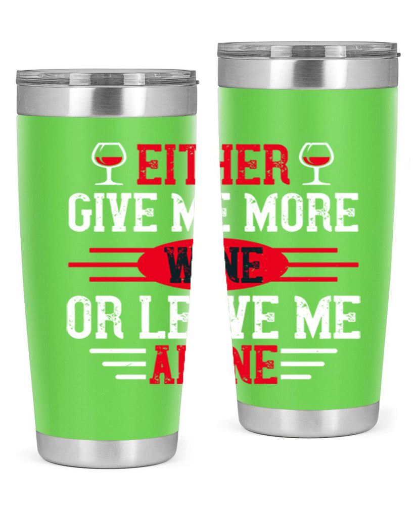 either give me more wine or leave me alone 87#- wine- Tumbler