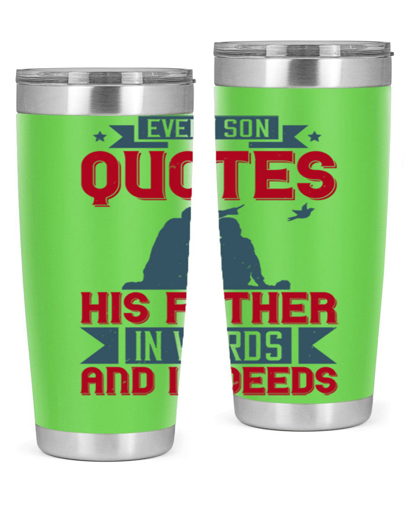 every son quotes his father in words and in deeds 265#- fathers day- Tumbler