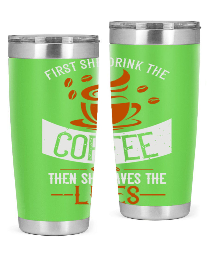 first she drink the coffee then she saves the lives 263#- coffee- Tumbler