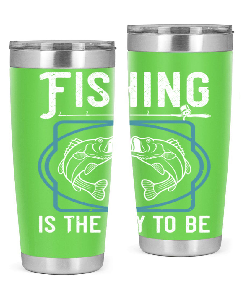 fishing is the way to be 270#- fishing- Tumbler