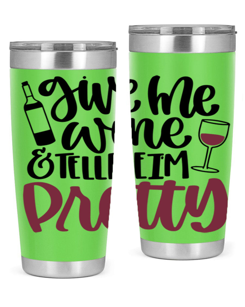 give me wine tell me im pretty 54#- wine- Tumbler