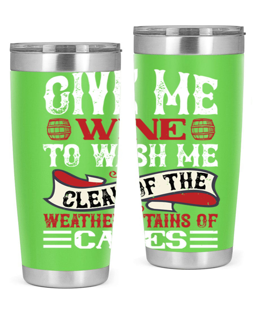 give me wine to wash me 84#- wine- Tumbler