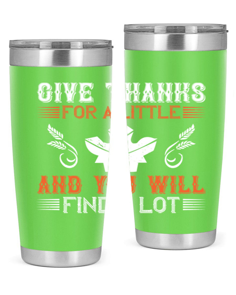 give thanks for a little and you will find a lot 44#- thanksgiving- Tumbler