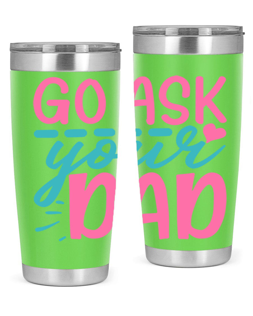 go ask your dad 14#- dad- Tumbler