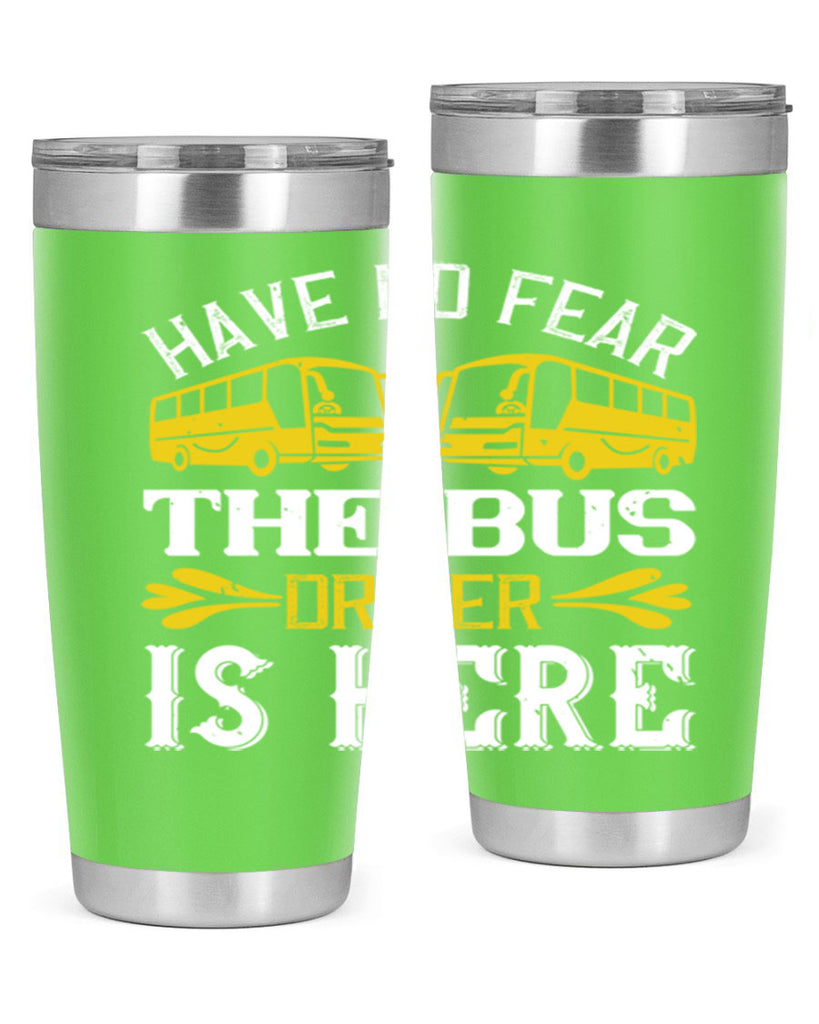 have no fear the bus driver is here Style 35#- bus driver- tumbler