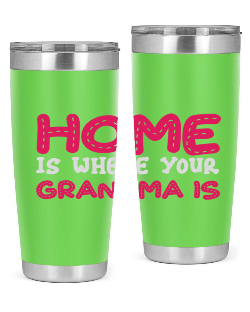 home is where your grandma is 168#- mom- Tumbler