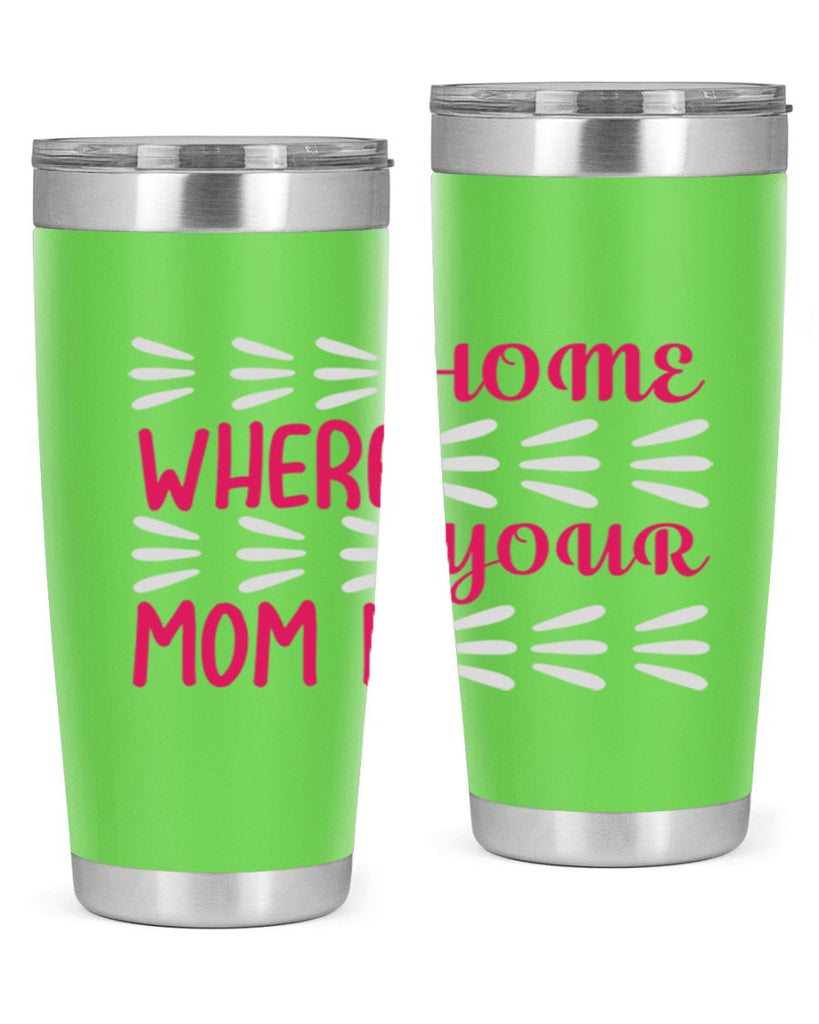 home is where your mom is 167#- mom- Tumbler