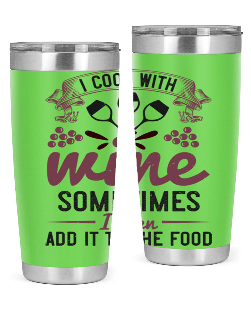 i cook with wine sometimes i even add it to the food 215#- wine- Tumbler