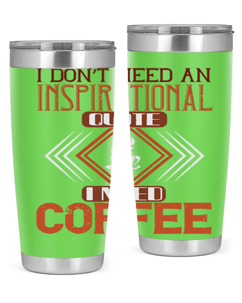 i don’t need an inspirational quotei need coffe 256#- coffee- Tumbler