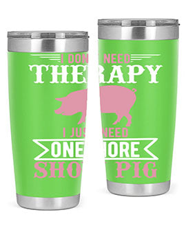 i dont need therapy i just need one more show more Style 75#- pig- Tumbler