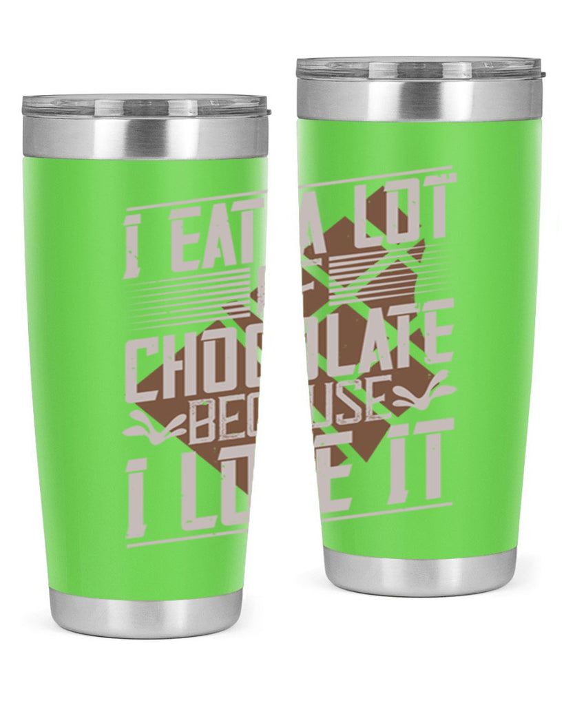 i eat a lot of chocolate because i love it 36#- chocolate- Tumbler