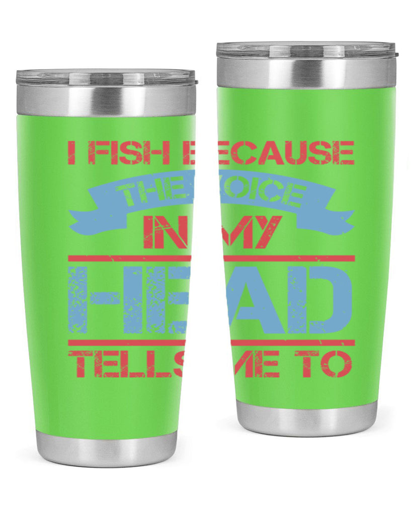 i fish because the voice in my head tells me to 257#- fishing- Tumbler