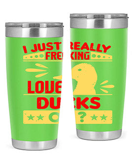 i just really freaking love ducks ok Style 44#- duck- Tumbler