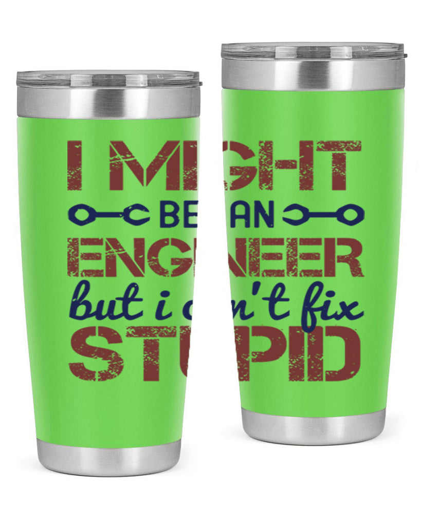 i might be an engineer but i cant fix stupid Style 51#- engineer- tumbler