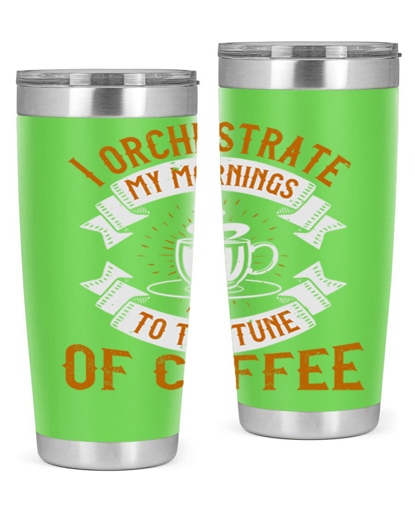 i orchestrate my mornings to the tune of coffee 244#- coffee- Tumbler