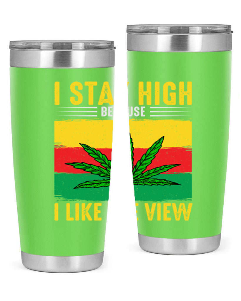 i stay high because i like the view 131#- marijuana- Tumbler