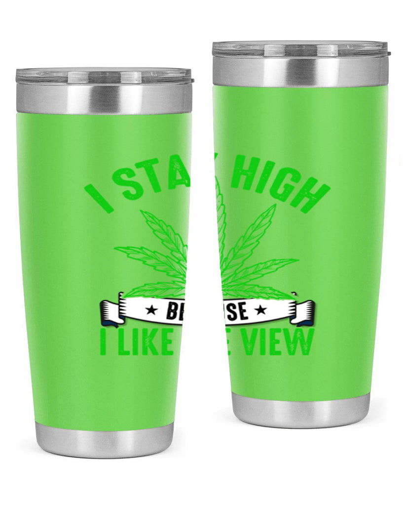 i stay high because i like the view 132#- marijuana- Tumbler