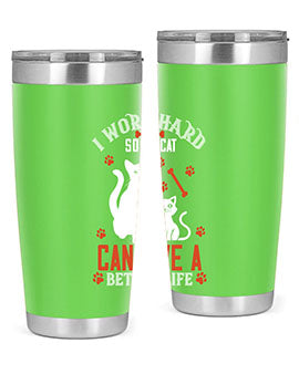 i work hard so my cat can live a better life Style 59#- cat- Tumbler