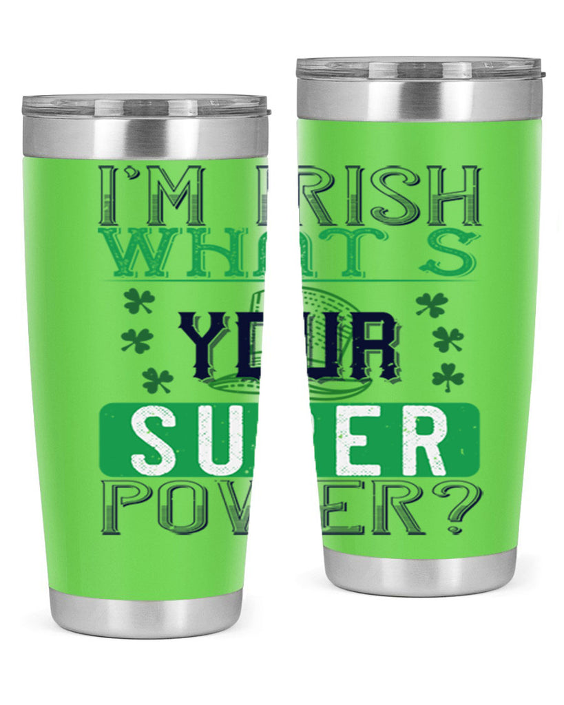 i’m irish what’s your super power Style 128#- St Patricks Day- Tumbler