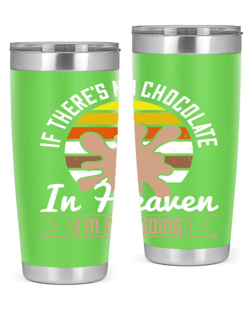 if theres no chocolate in heaven im not going 30#- chocolate- Tumbler