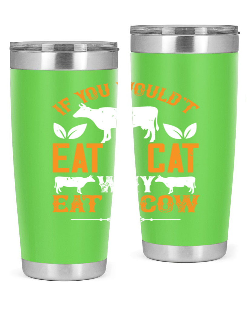 if you wouldt eat a cat why eat a cow 126#- vegan- Tumbler